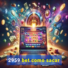 2959 bet como sacar